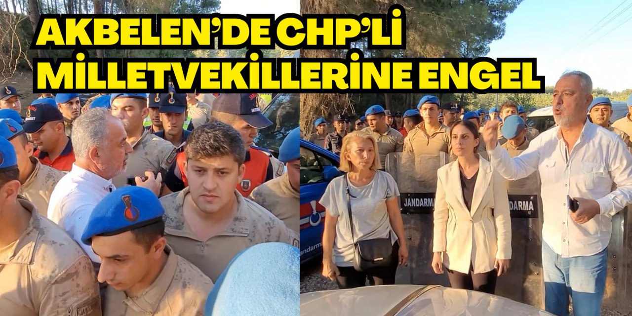 AKBELEN’DE CHP’Lİ MİLLETVEKİLLERİNE ENGEL