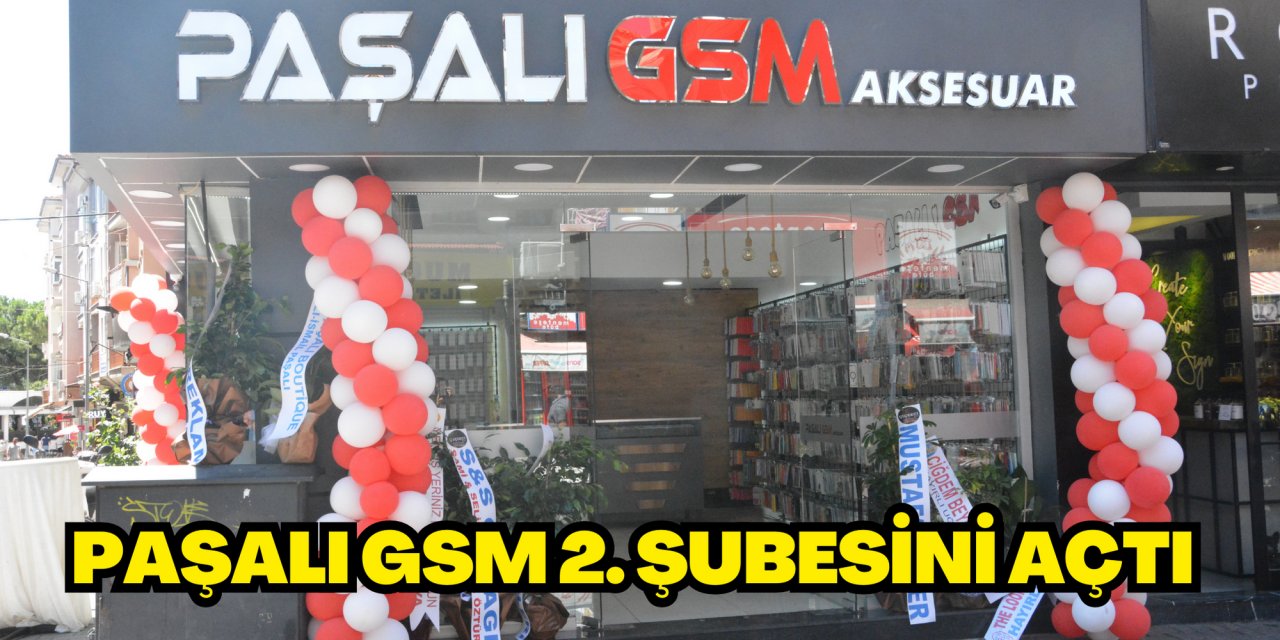 PAŞALI GSM 2. ŞUBESİNİ AÇTI