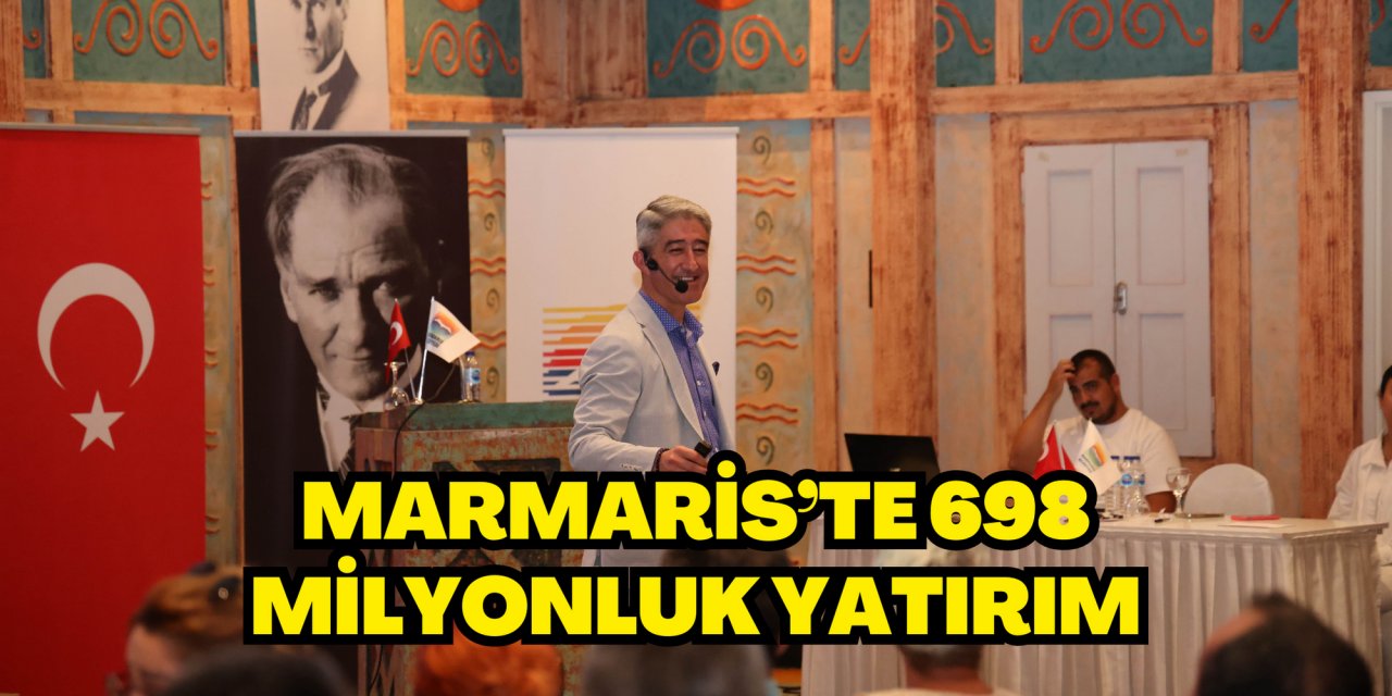 MARMARİS’TE 698 MİLYONLUK YATIRIM