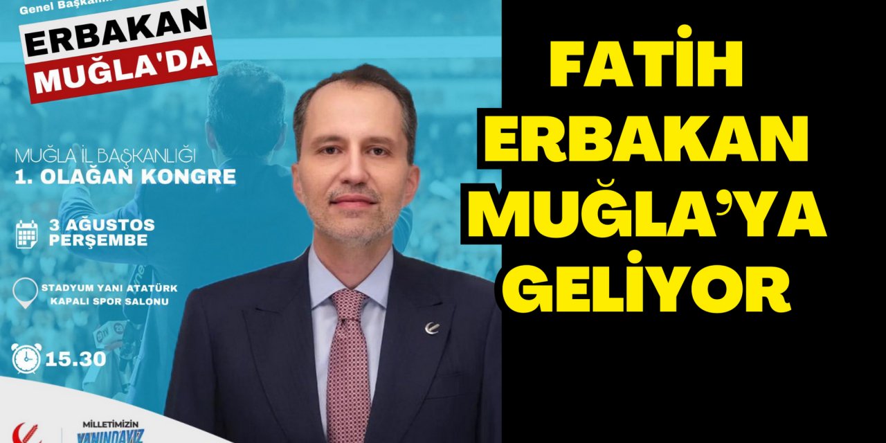 FATİH ERBAKAN MUĞLA’YA GELİYOR