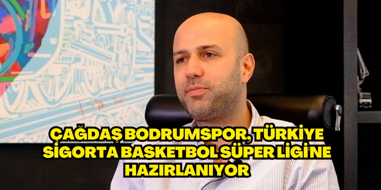 Çağdaş Bodrumspor, Türkiye Sigorta Basketbol Süper Ligi'ne hazırlanıyor