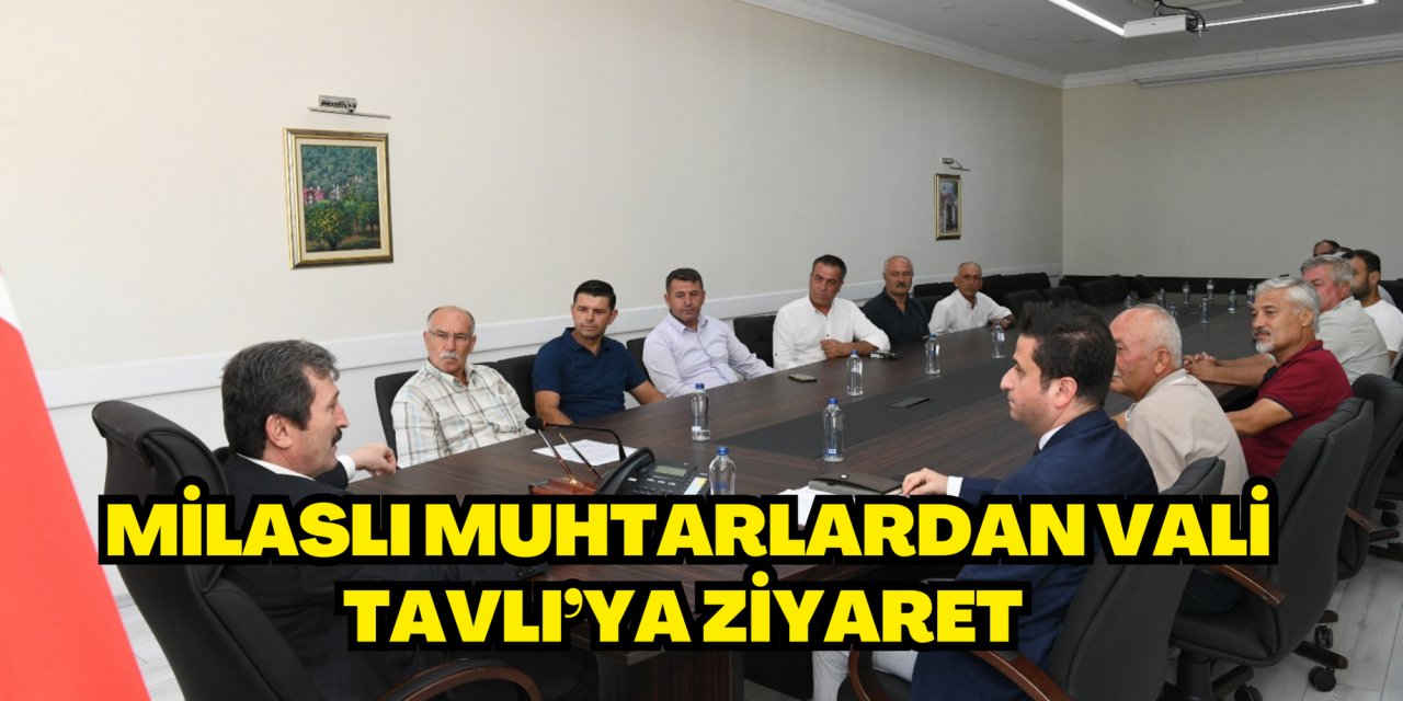 Milaslı muhtarlardan Vali Tavlı’ya ziyaret