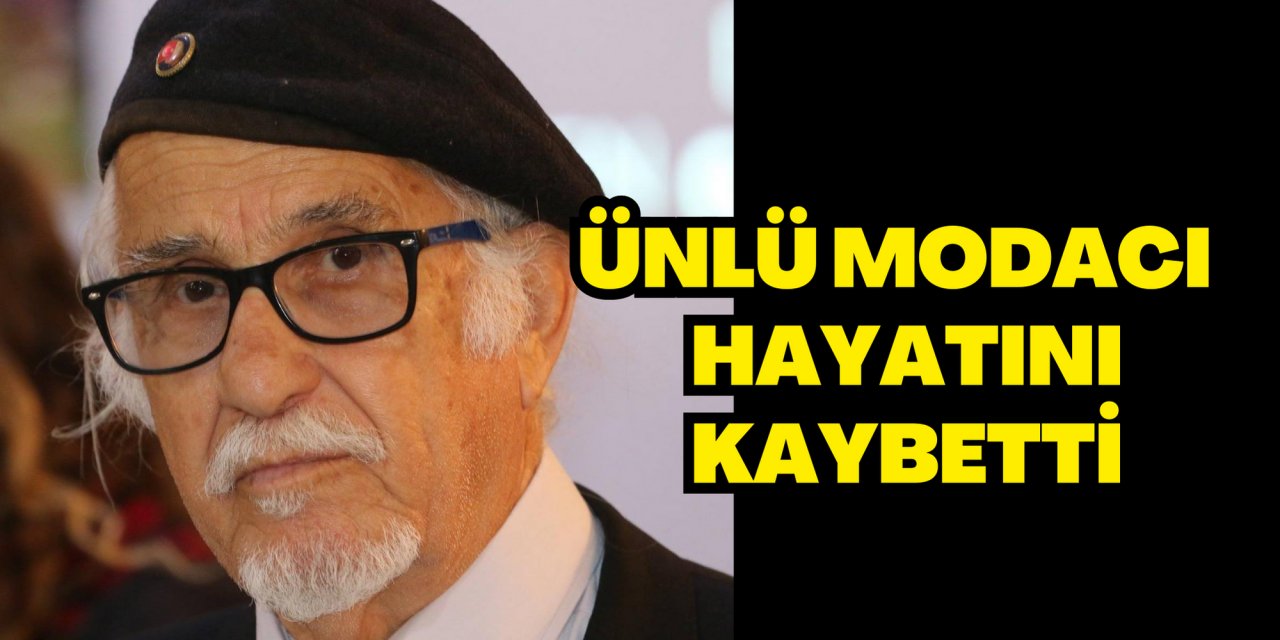 ÜNLÜ MODACI HAYATINI KAYBETTİ