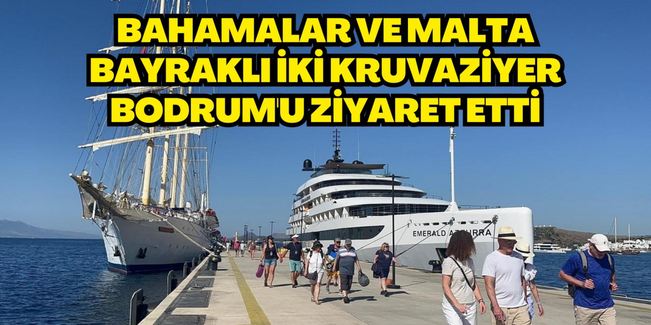Bahamalar ve Malta bayraklı iki kruvaziyer Bodrum'u ziyaret etti