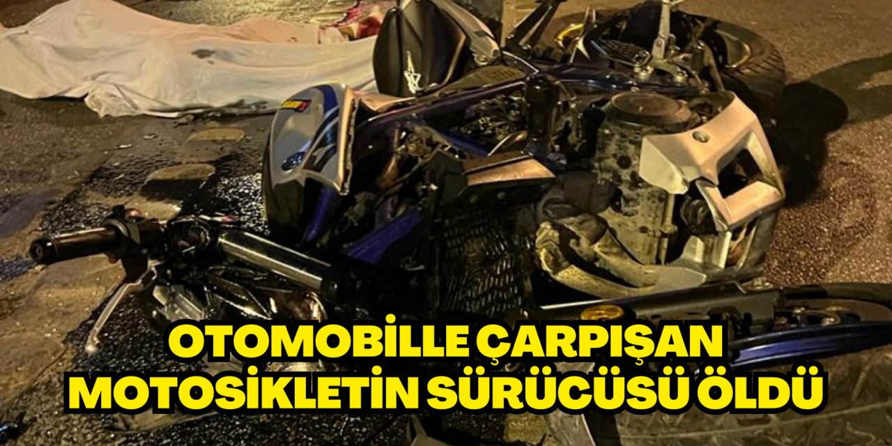 Otomobille çarpışan motosikletin sürücüsü öldü