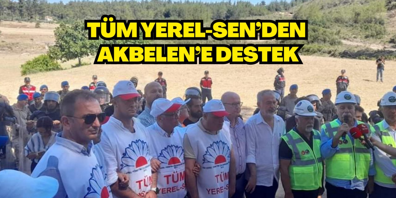 TÜM YEREL-SEN’DEN AKBELEN’E DESTEK