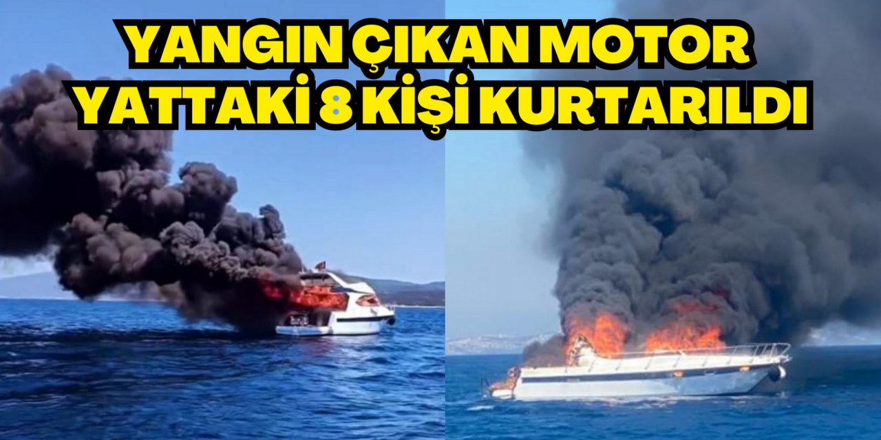 Yangın çıkan motor yattaki 8 kişi kurtarıldı
