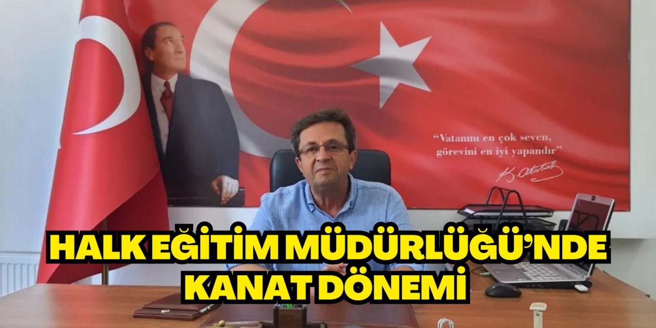 HALK EĞİTİM MÜDÜRLÜĞÜ’NDE KANAT DÖNEMİ