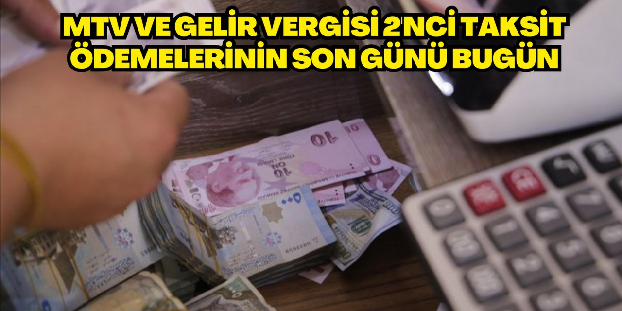 MTV ve gelir vergisi 2'nci taksit ödemelerinin son günü bugün