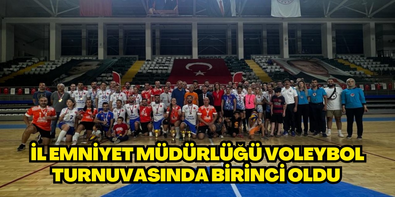 İL EMNİYET MÜDÜRLÜĞÜ VOLEYBOL TURNUVASINDA BİRİNCİ OLDU