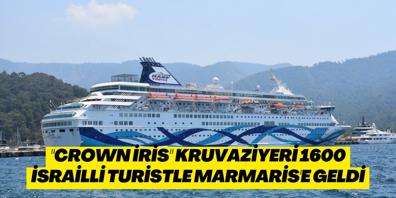 "Crown İris" kruvaziyeri 1600 İsrailli turistle Marmaris'e geldi