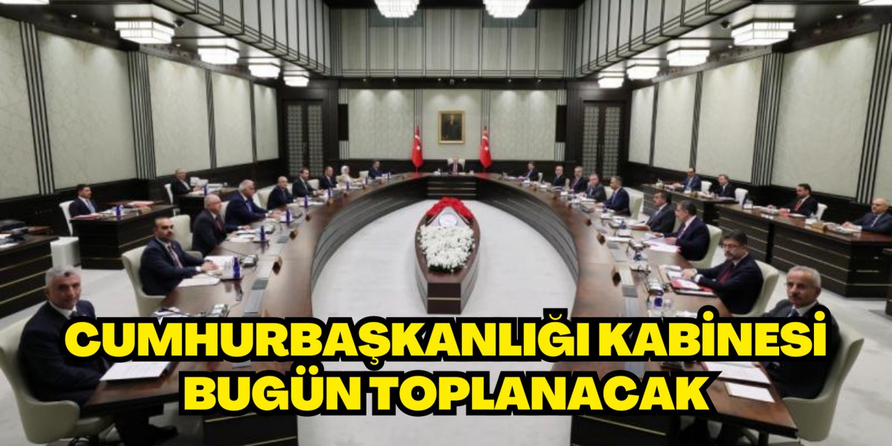Cumhurbaşkanlığı Kabinesi bugün toplanacak