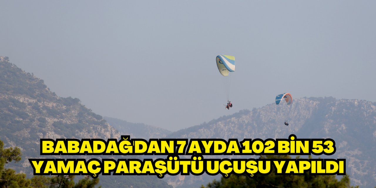 Babadağ'dan 7 ayda 102 bin 53 yamaç paraşütü uçuşu yapıldı