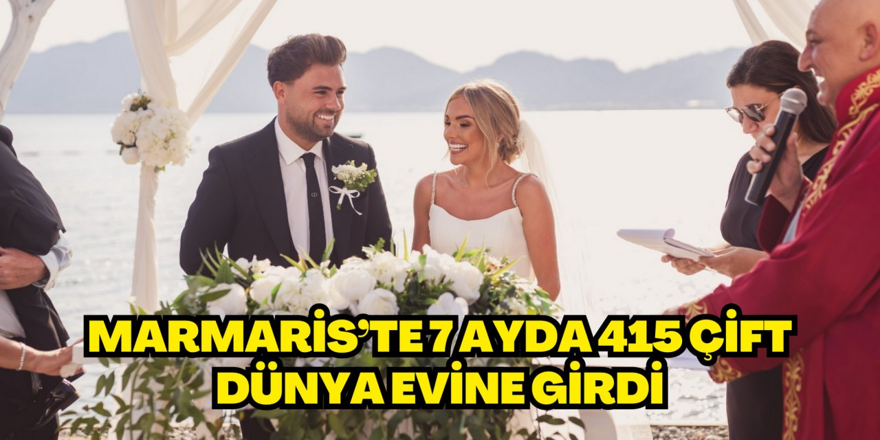 MARMARİS’TE 7 AYDA 415 ÇİFT DÜNYA EVİNE GİRDİ