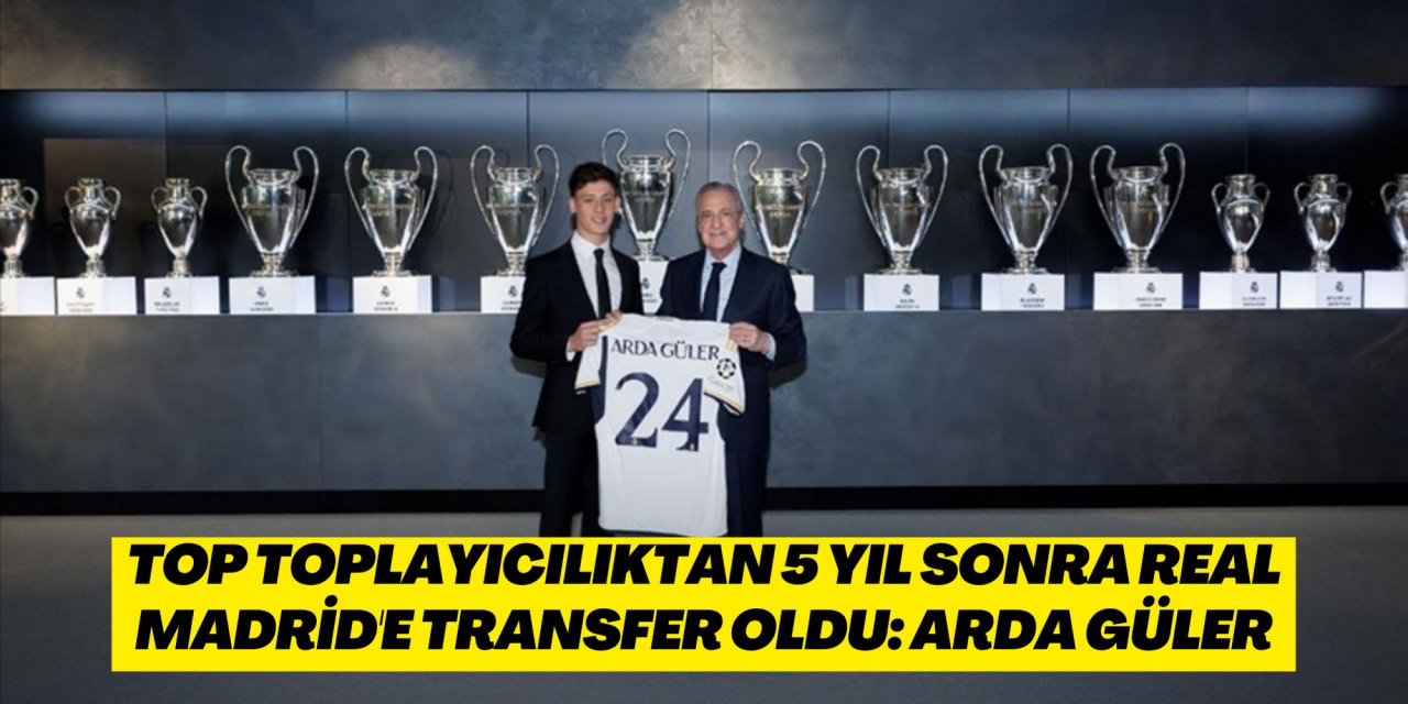 Top toplayıcılıktan 5 yıl sonra Real Madrid'e transfer oldu: Arda Güler