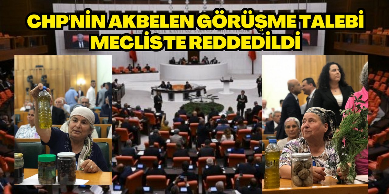CHP'nin Akbelen görüşme talebi Meclis'te reddedildi