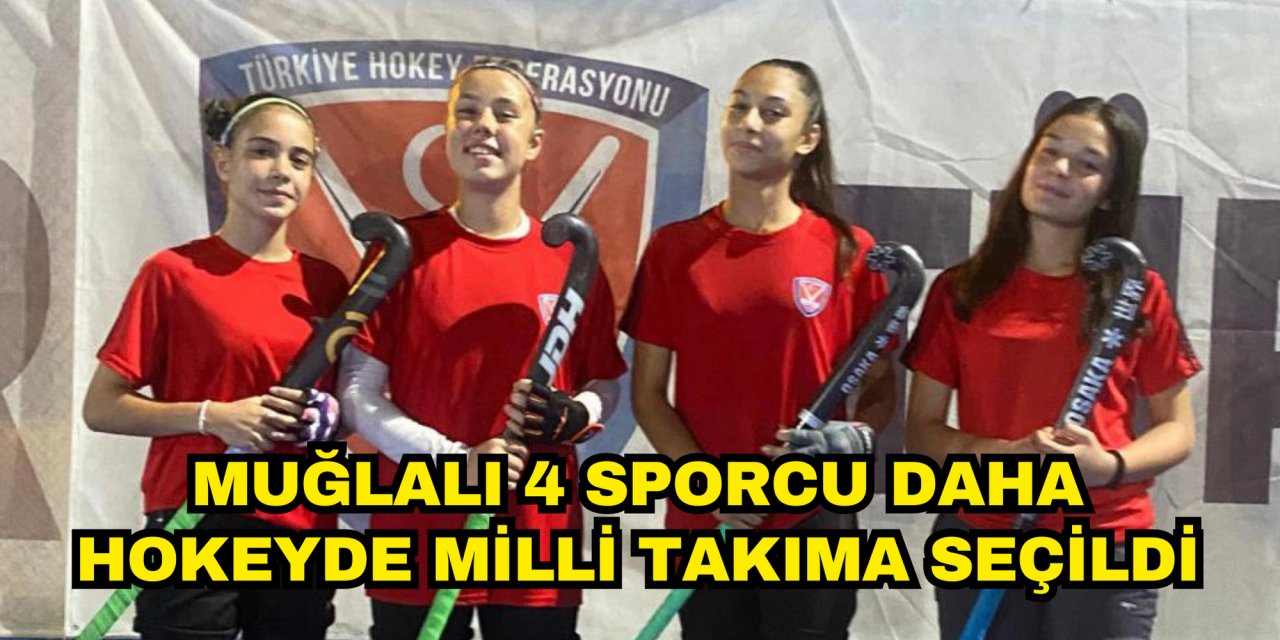 MUĞLALI 4 SPORCU DAHA HOKEYDE MİLLİ TAKIMA SEÇİLDİ
