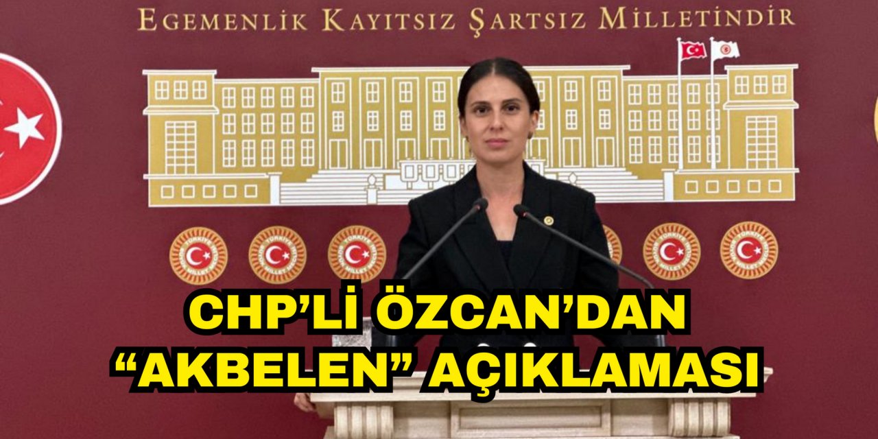 CHP’li Özcan’dan “Akbelen” açıklaması