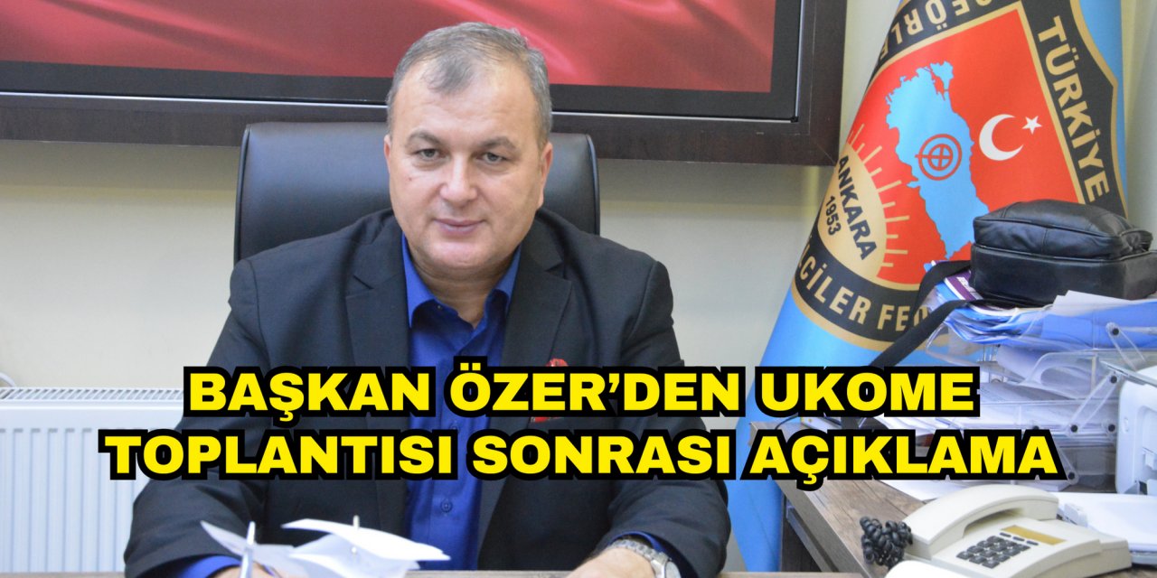 BAŞKAN ÖZER’DEN UKOME TOPLANTISI SONRASI AÇIKLAMA
