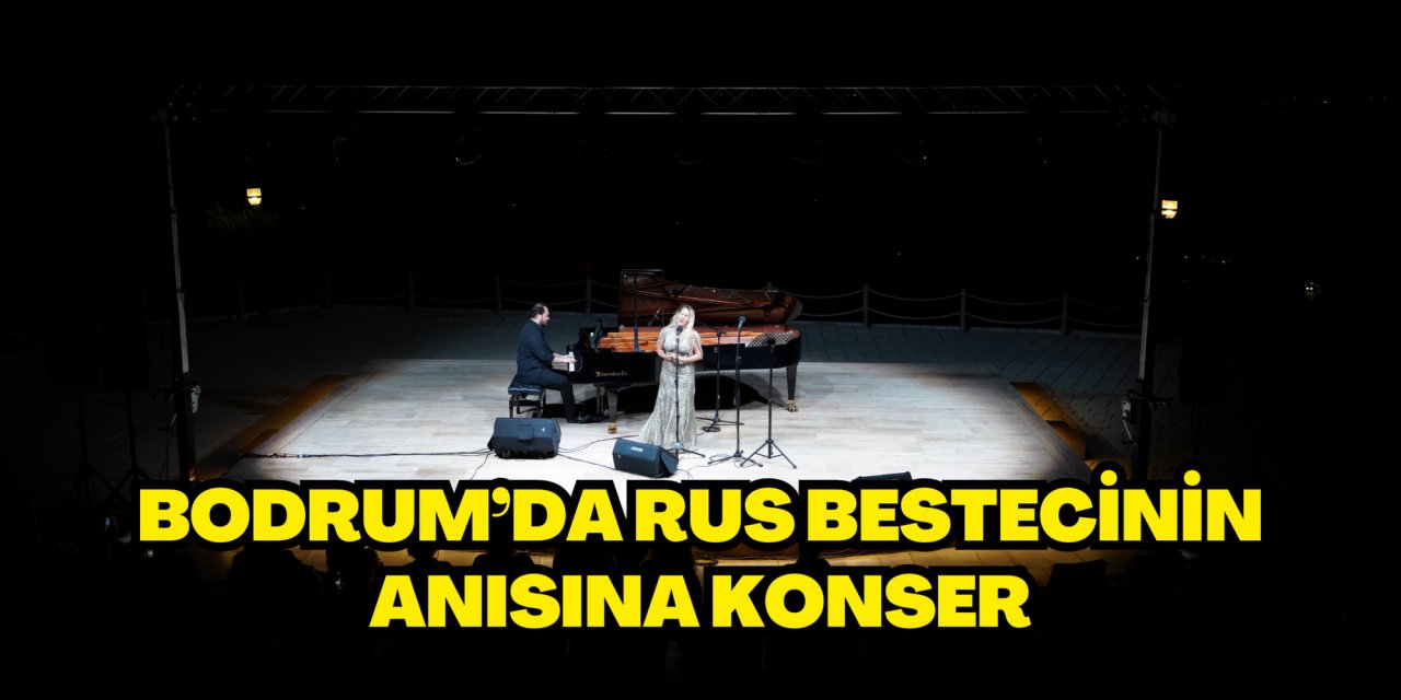 Bodrum’da Rus bestecinin anısına konser