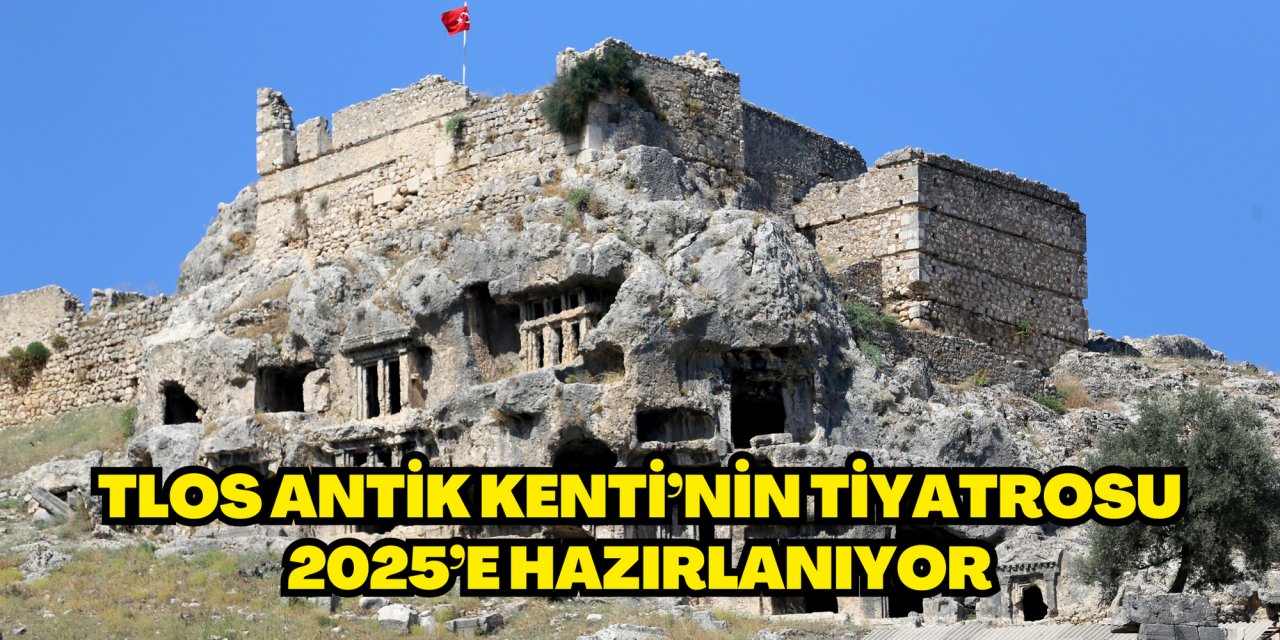Tlos Antik Kenti’nin tiyatrosu 2025’e hazırlanıyor