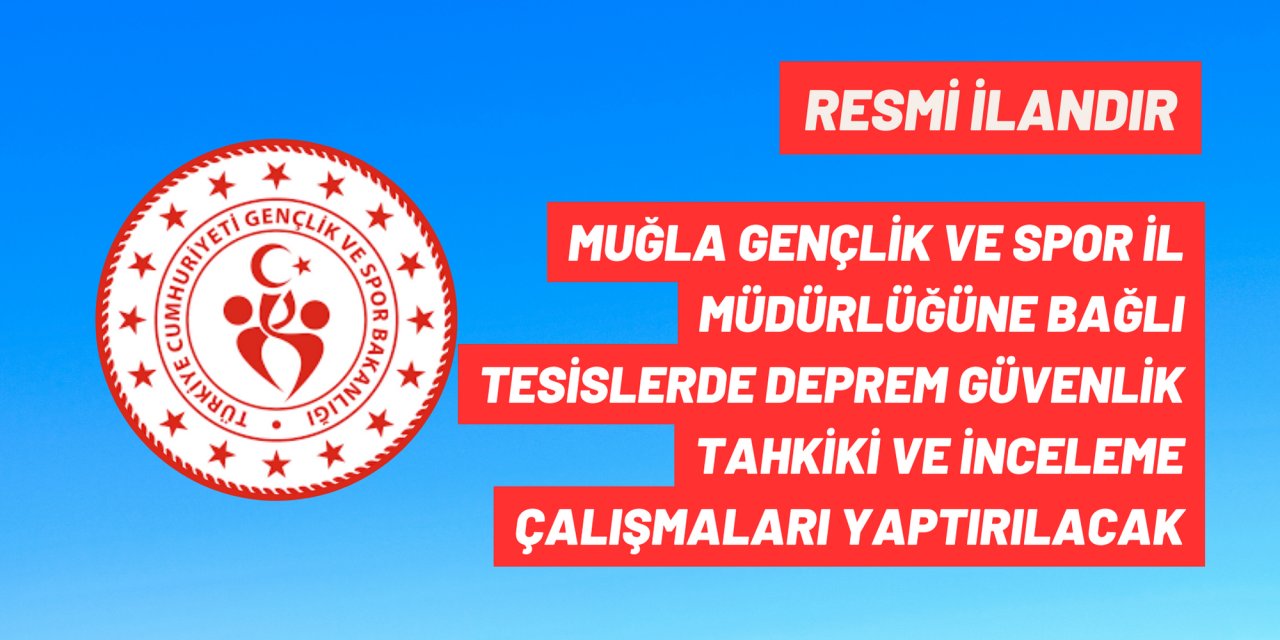 MUĞLA GENÇLİK VE SPOR İL MÜDÜRLÜĞÜNE BAĞLI TESİSLERDE DEPREM GÜVENLİK TAHKİKİ VE İNCELEME ÇALIŞMALARI YAPTIRILACAK
