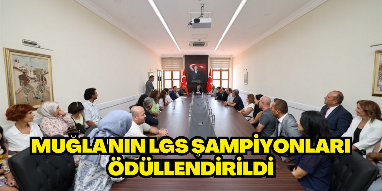 MUĞLA'NIN LGS ŞAMPİYONLARI ÖDÜLLENDİRİLDİ