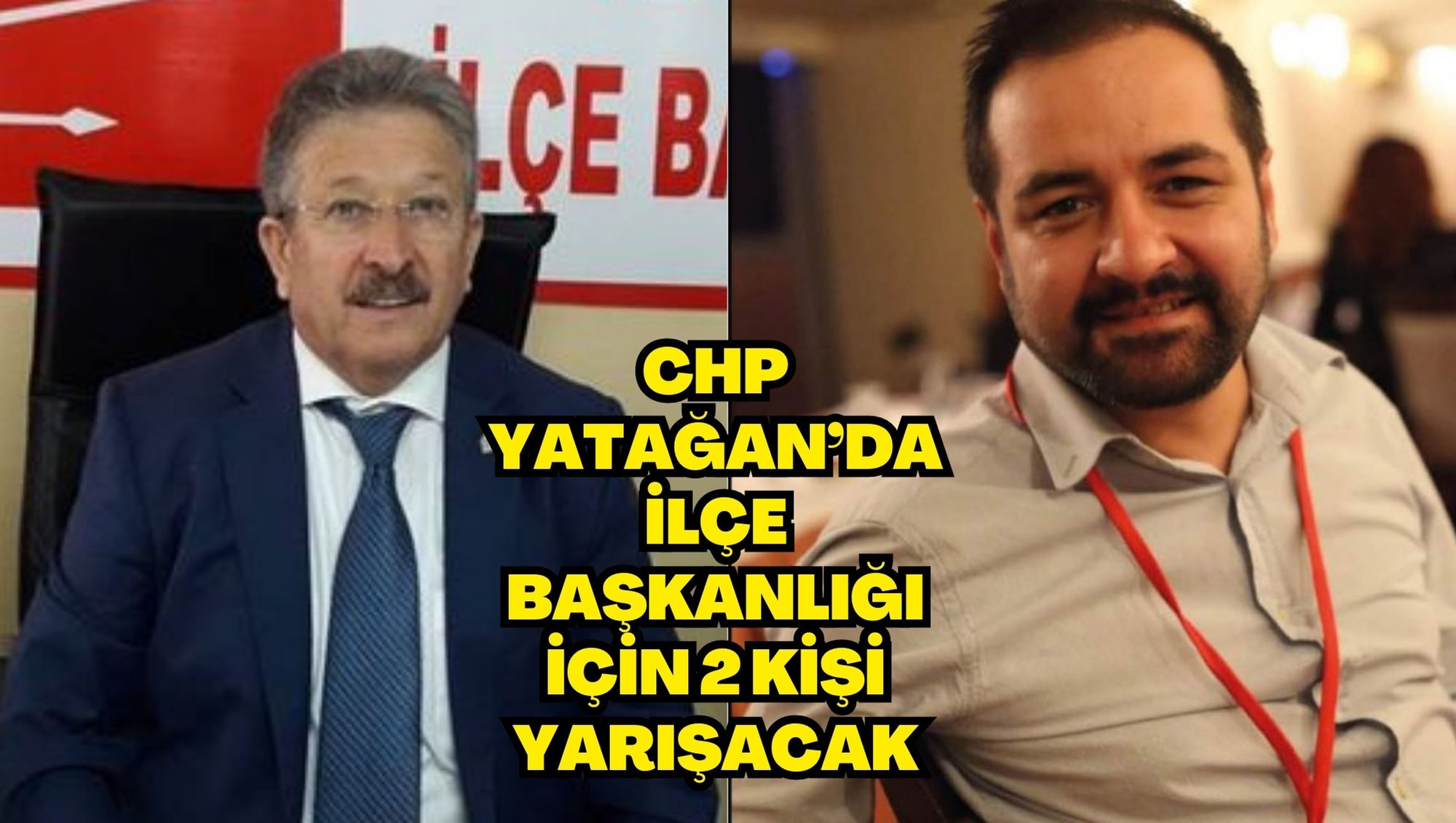 CHP YATAĞAN’DA İLÇE BAŞKANLIĞI İÇİN 2 KİŞİ YARIŞACAK