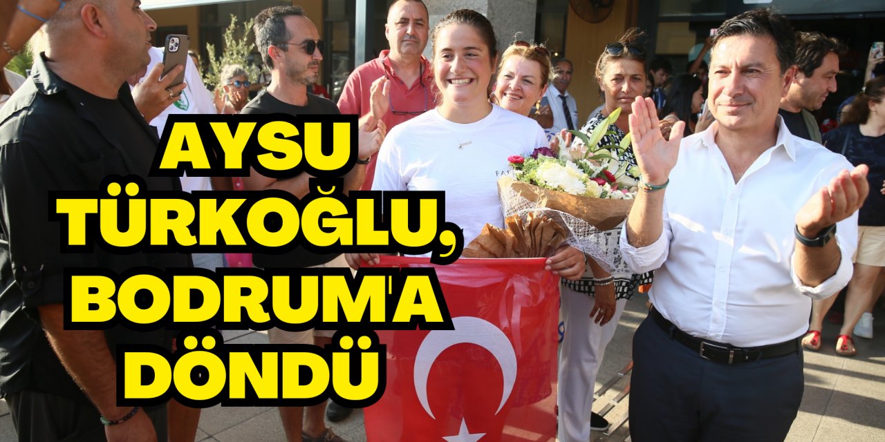 Aysu Türkoğlu, Bodrum'a döndü