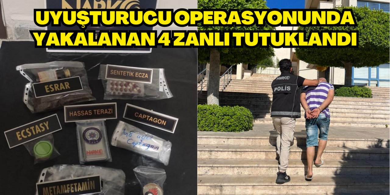 Uyuşturucu operasyonunda yakalanan 4 zanlı tutuklandı