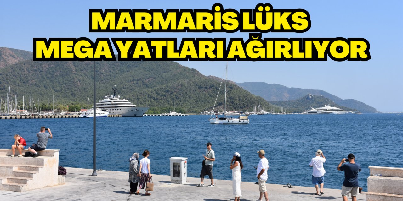 Marmaris lüks mega yatları ağırlıyor