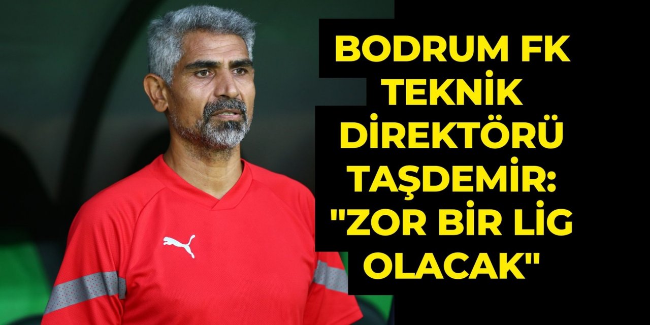 Bodrum FK Teknik Direktörü Taşdemir: 