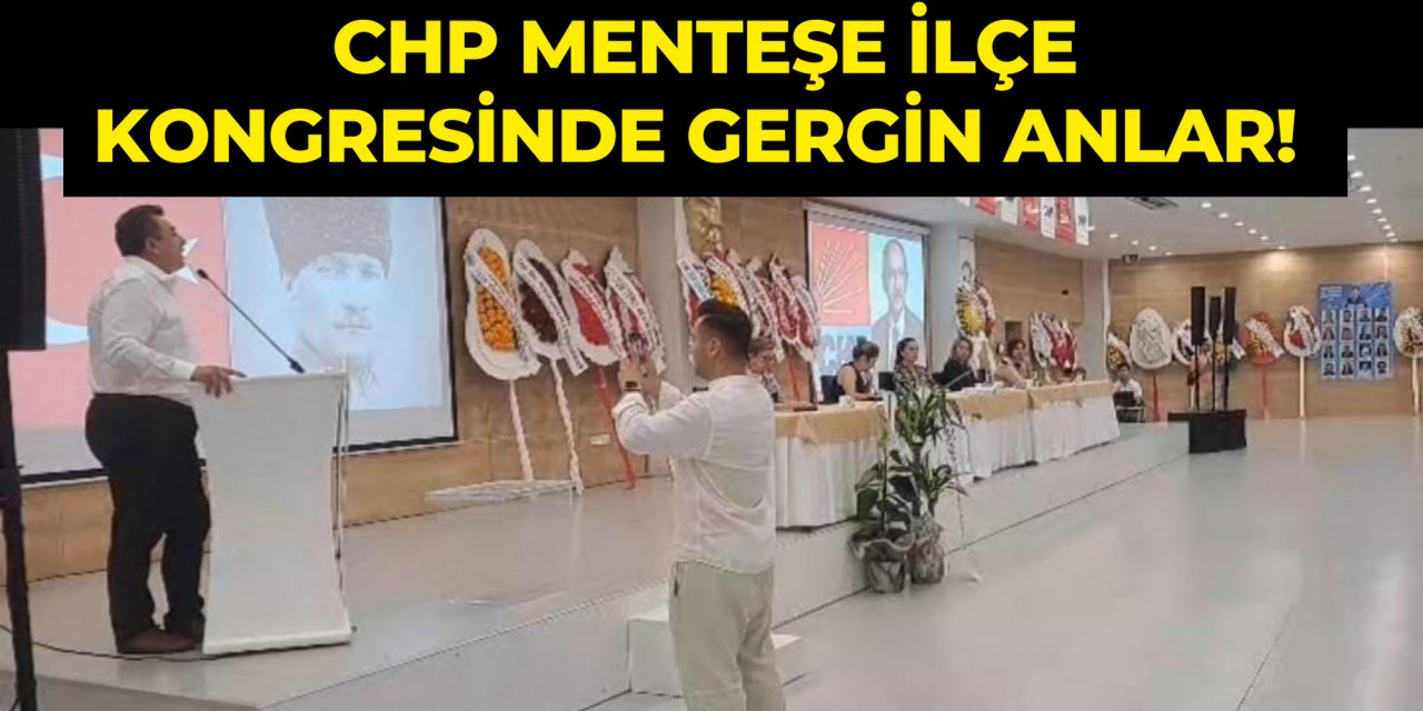 CHP MENTEŞE İLÇE KONGRESİNDE GERGİN ANLAR!
