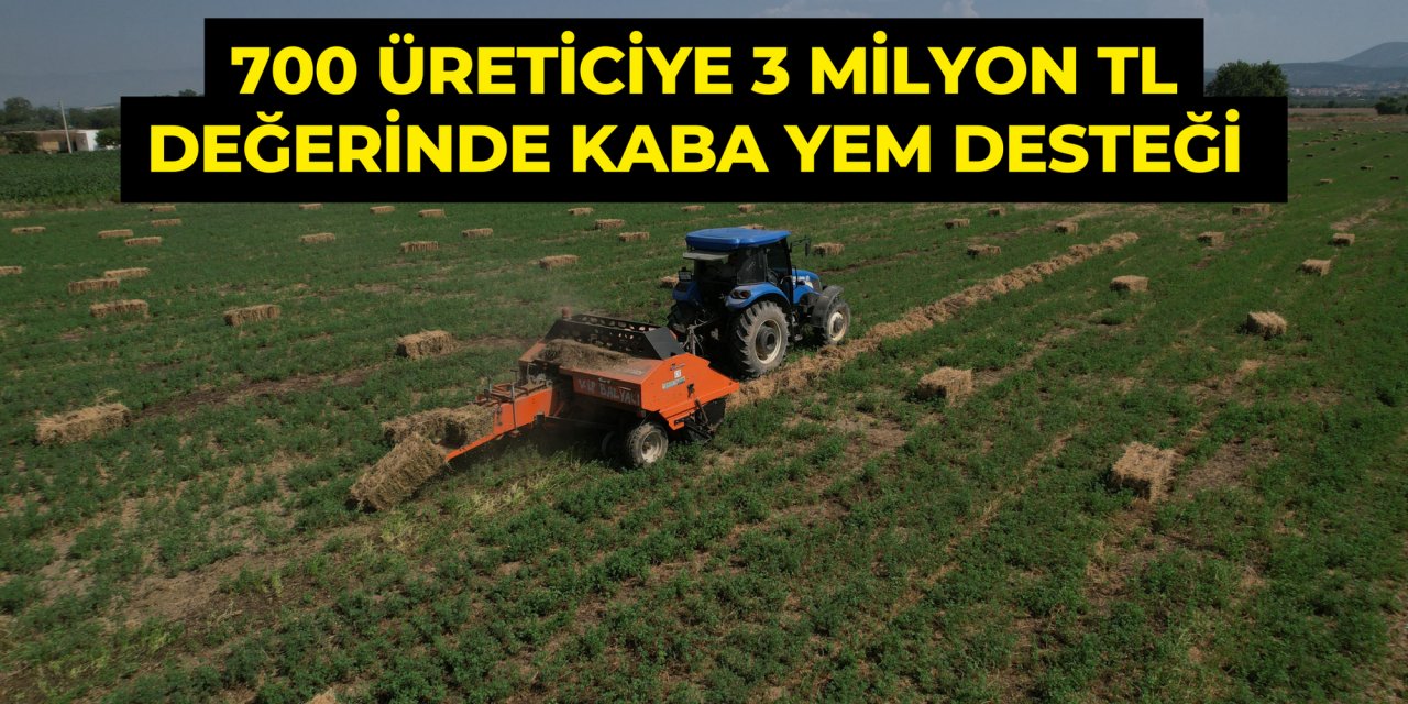 700 ÜRETİCİYE 3 MİLYON TL DEĞERİNDE KABA YEM DESTEĞİ