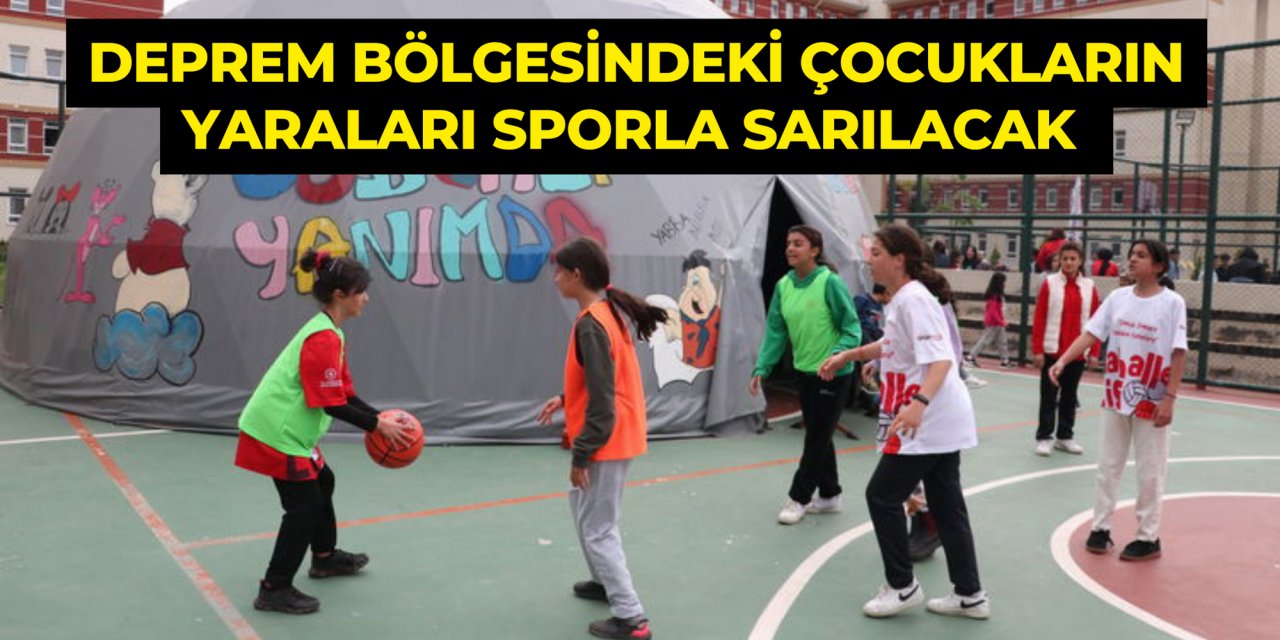 DEPREM BÖLGESİNDEKİ ÇOCUKLARIN YARALARI SPORLA SARILACAK