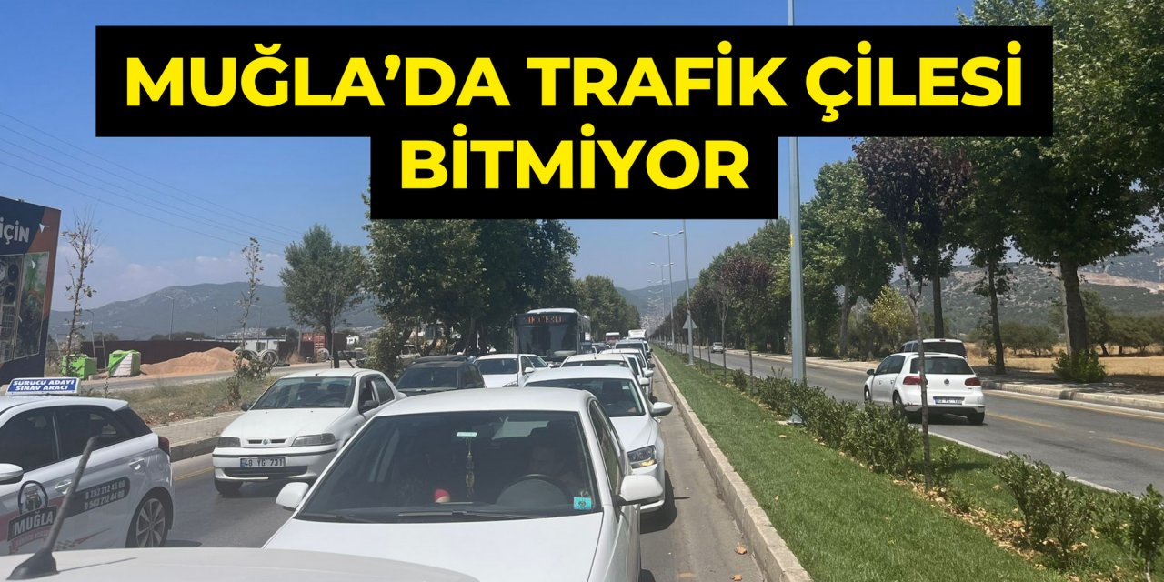 MUĞLA’DA TRAFİK ÇİLESİ BİTMİYOR
