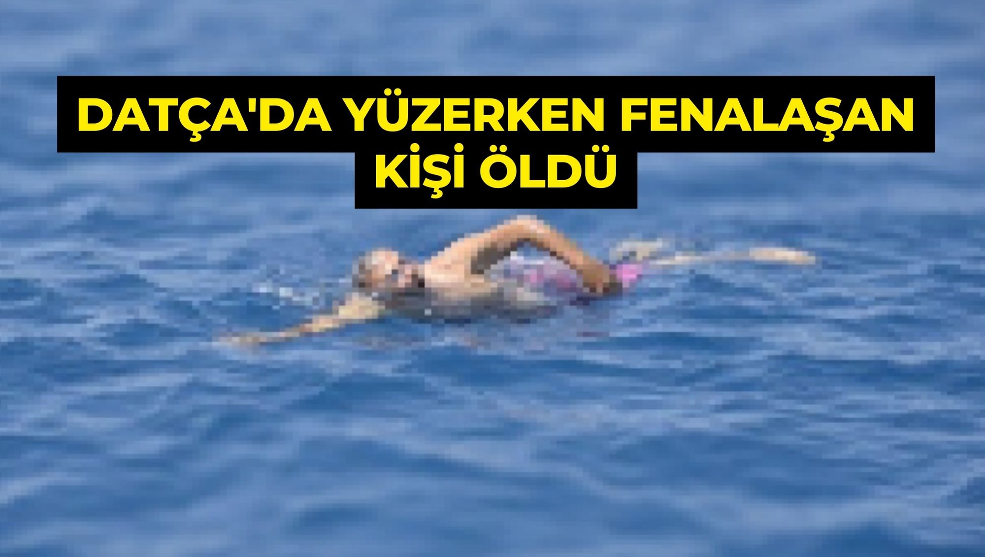Muğla'da yüzerken fenalaşan kişi öldü