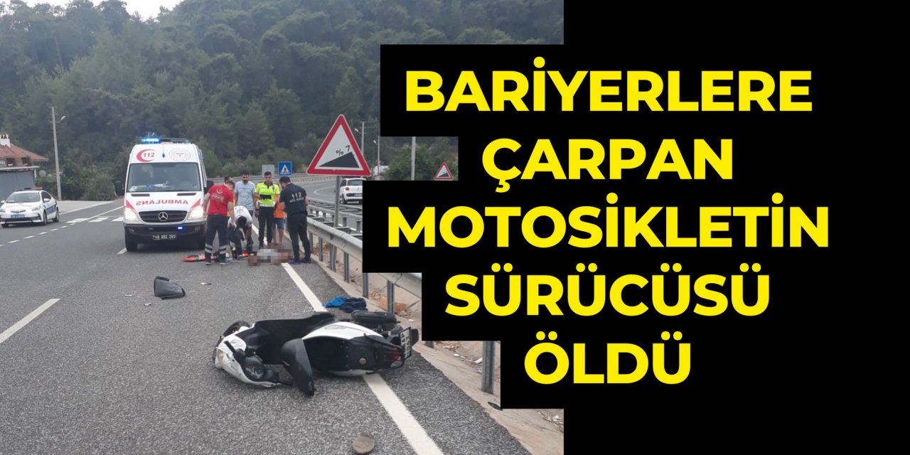 Bariyerlere çarpan motosikletin sürücüsü öldü