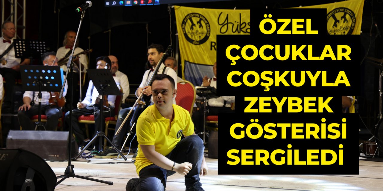 ÖZEL ÇOCUKLAR COŞKUYLA ZEYBEK GÖSTERİSİ SERGİLEDİ