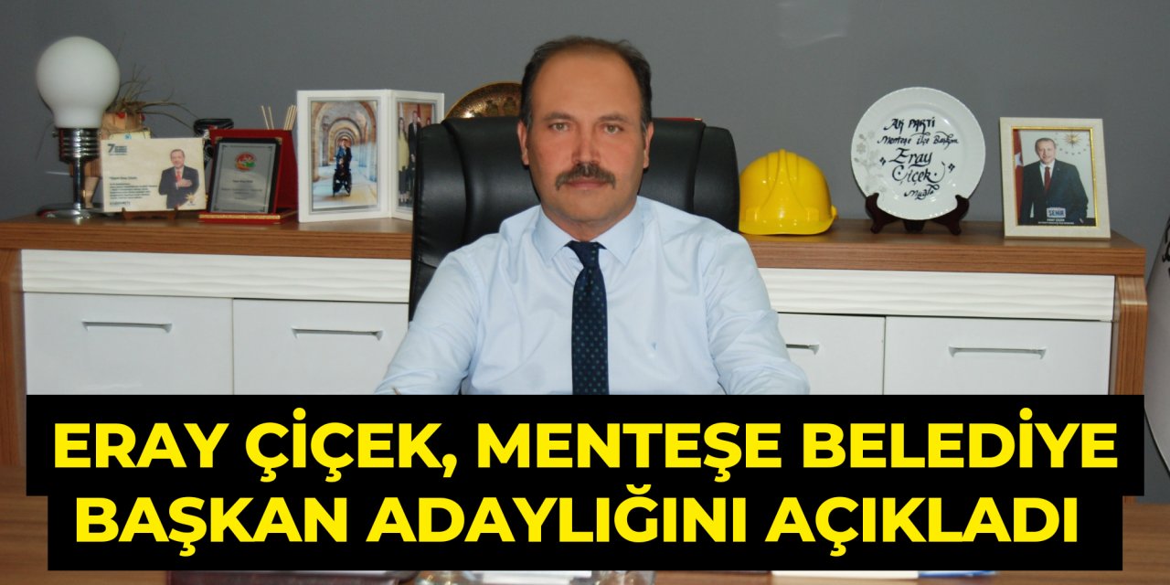 ERAY ÇİÇEK, MENTEŞE BELEDİYE BAŞKAN ADAY ADAYLIĞINI AÇIKLADI