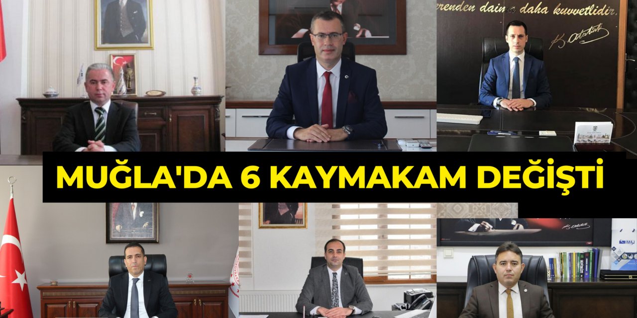 MUĞLA'DA 6 KAYMAKAM DEĞİŞTİ