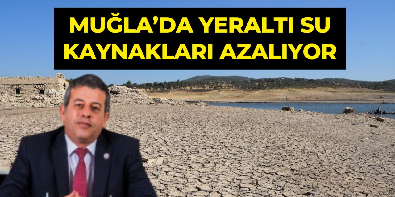 MUĞLA’DA YERALTI SU KAYNAKLARI AZALIYOR