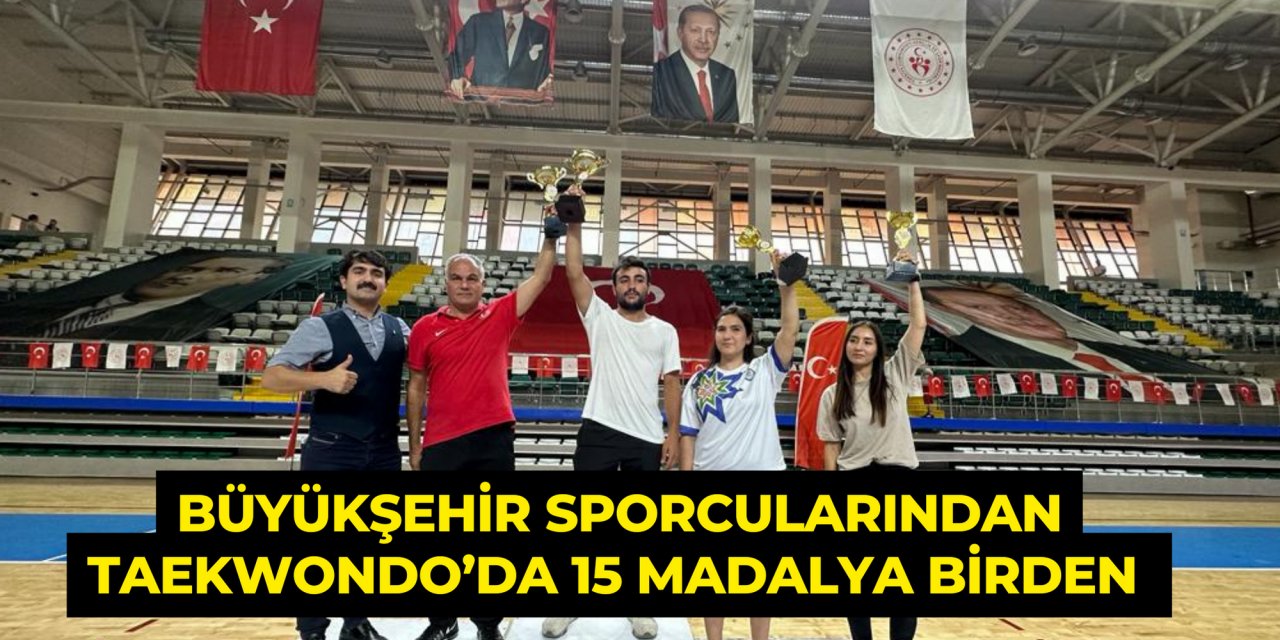 BÜYÜKŞEHİR SPORCULARINDAN TAEKWONDO’DA 15 MADALYA BİRDEN