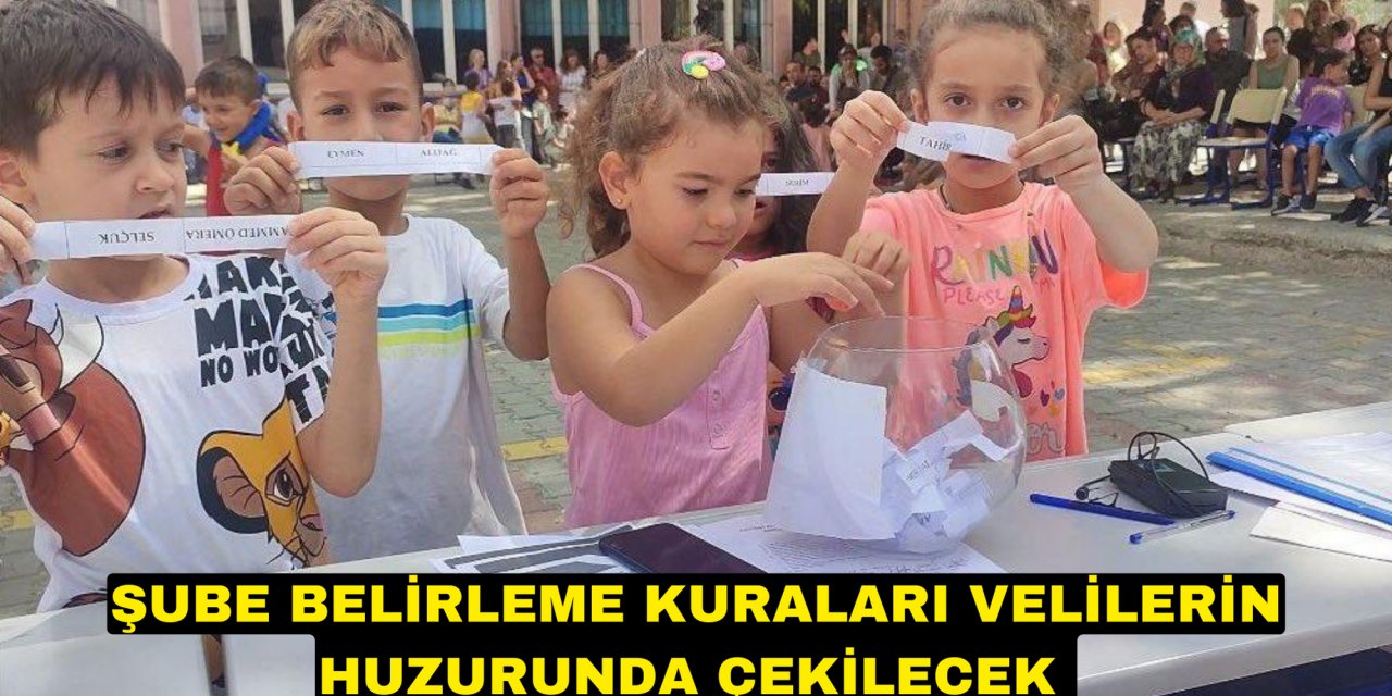 ŞUBE BELİRLEME KURALARI VELİLERİN HUZURUNDA ÇEKİLECEK