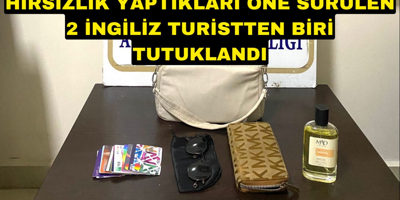 Hırsızlık yaptıkları öne sürülen 2 İngiliz turistten biri tutuklandı