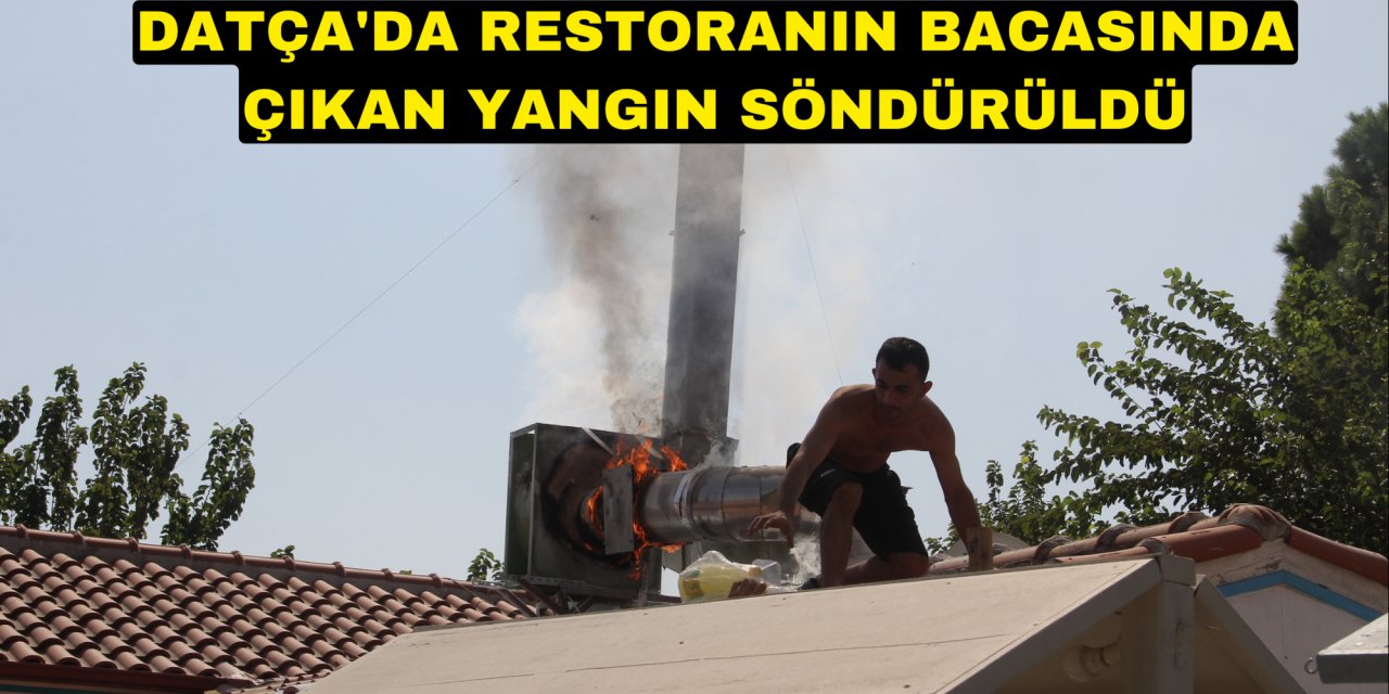 Datça'da restoranın bacasında çıkan yangın söndürüldü