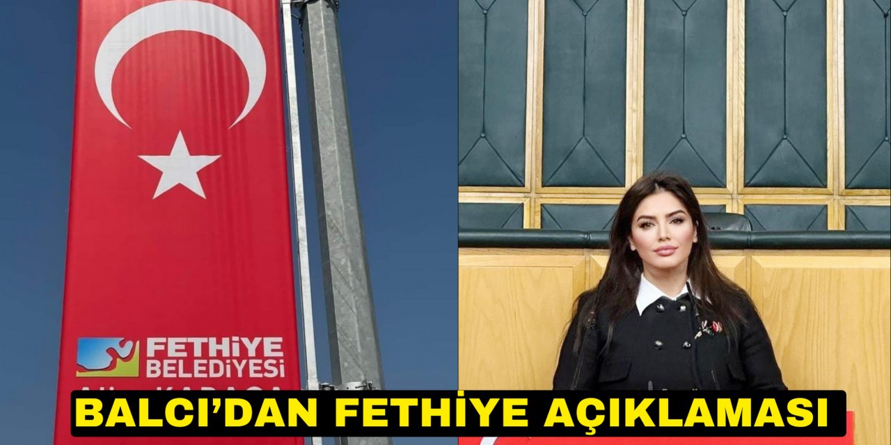 BALCI’DAN FETHİYE AÇIKLAMASI