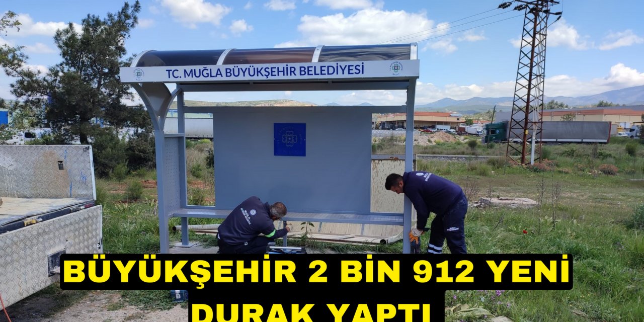 BÜYÜKŞEHİR 2 BİN 912 YENİ DURAK YAPTI