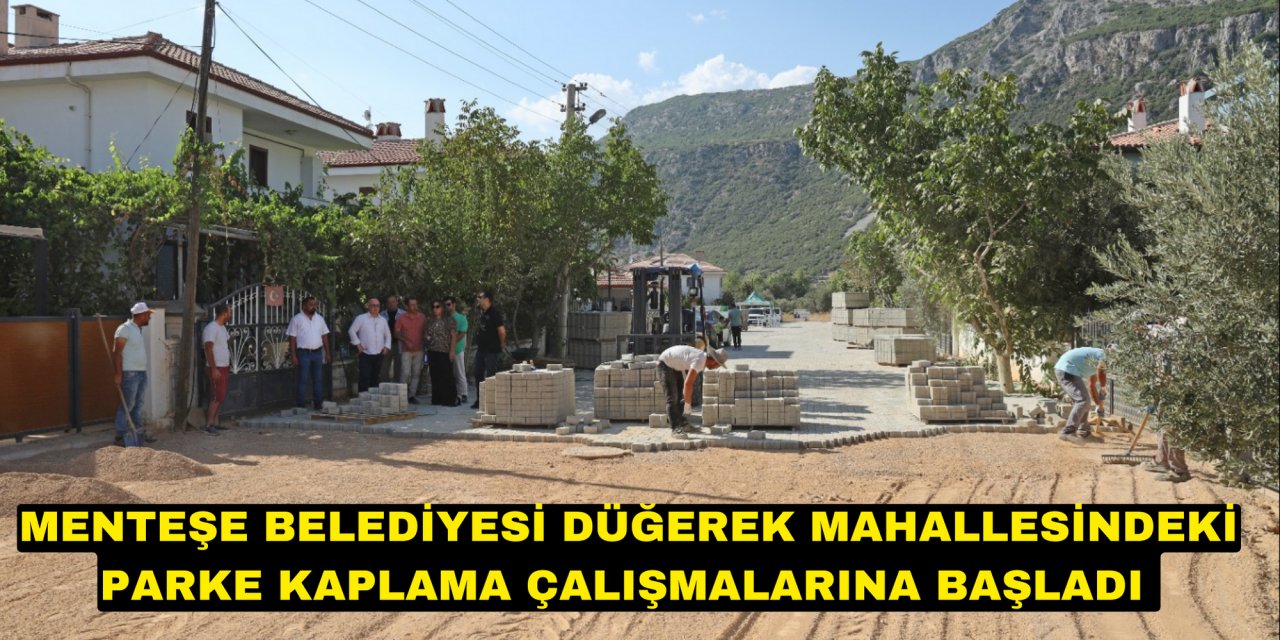 MENTEŞE BELEDİYESİ DÜĞEREK MAHALLESİNDEKİ PARKE KAPLAMA ÇALIŞMALARINA BAŞLADI