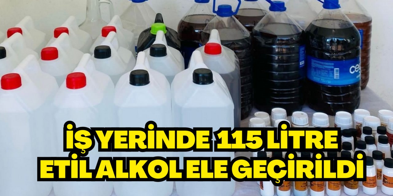 Muğla'da bir iş yerinde 115 litre etil alkol ele geçirildi